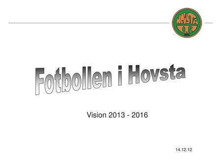Fotbollen i Hovsta Vision 2013 - 2016 14.12.12.