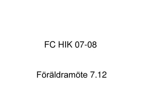 FC HIK 07-08 Föräldramöte 7.12.