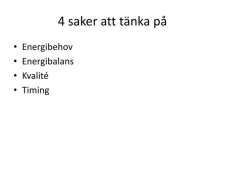 4 saker att tänka på Energibehov Energibalans Kvalité Timing.