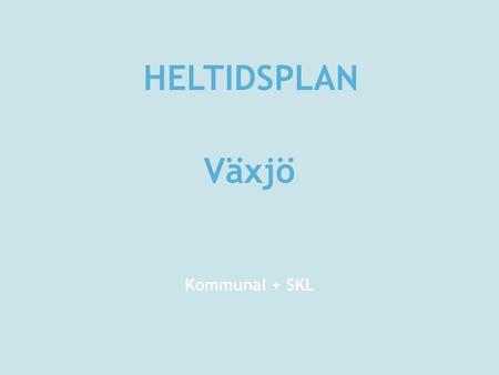 HELTIDSPLAN Växjö Kommunal + SKL.