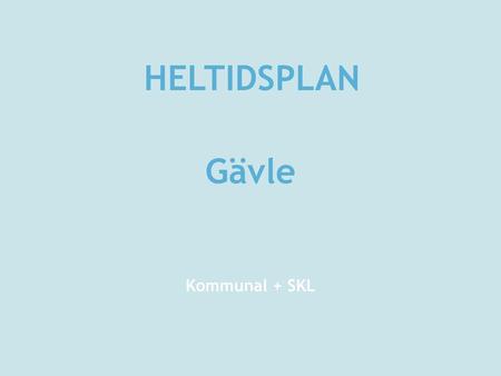 HELTIDSPLAN Gävle Kommunal + SKL.