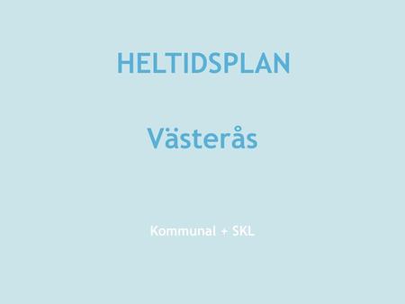 HELTIDSPLAN Västerås Kommunal + SKL.