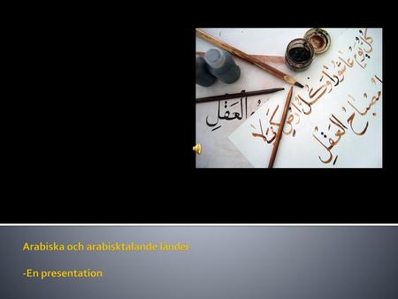 Arabiska och arabisktalande länder -En presentation