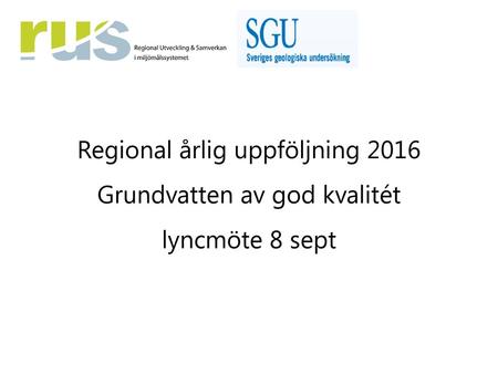 Regional årlig uppföljning Grundvatten av god kvalitét lyncmöte 8 sept