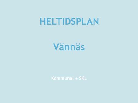 HELTIDSPLAN Vännäs Kommunal + SKL.