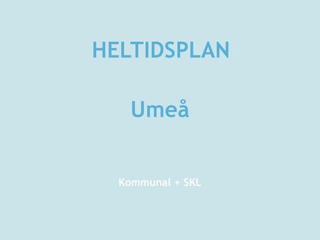 HELTIDSPLAN Umeå Kommunal + SKL.