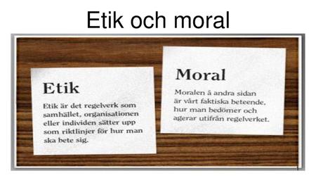 Etik och moral.