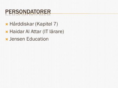 Persondatorer Hårddiskar (Kapitel 7) Haidar Al Attar (IT lärare)