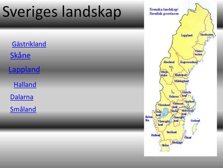 Sveriges landskap Gästrikland Skåne Lappland Halland Dalarna Småland.