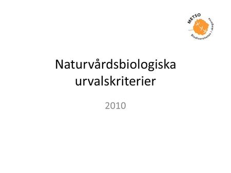 Naturvårdsbiologiska urvalskriterier 2010. Urvalskriterier Kriterier – För mångfalden viktiga livsmiljöer (klass I-III) – Livsmiljöer där mångfalden utvecklas.
