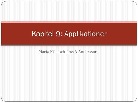 Maria Kihl och Jens A Andersson Kapitel 9: Applikationer.