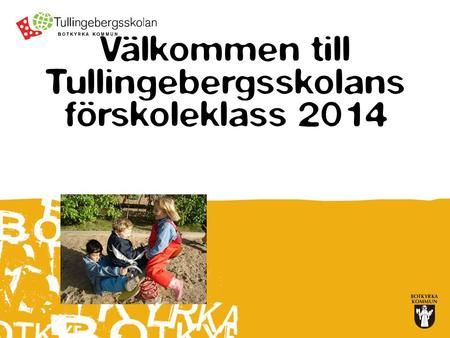 Välkommen till Tullingebergsskolans förskoleklass 2014