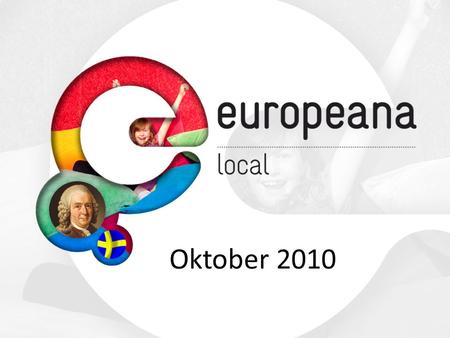 Oktober 2010. Europeana En flerspråkig portal som ska göra det möjligt att söka bland Europas digitaliserade kulturarv på Internet. Det kommer att ge.