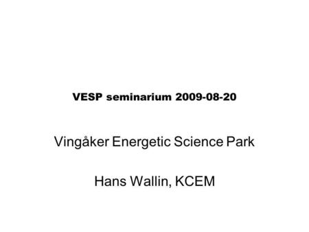 Vingåker Energetic Science Park Hans Wallin, KCEM