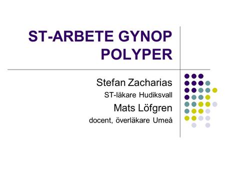 ST-ARBETE GYNOP POLYPER