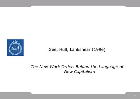 1 Gee, Hull, Lankshear (1996) The New Work Order. Behind the Language of New Capitalism.