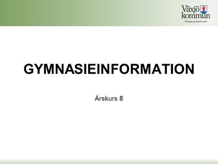 GYMNASIEINFORMATION Årskurs 8.