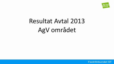 Resultat Avtal 2013 AgV området.