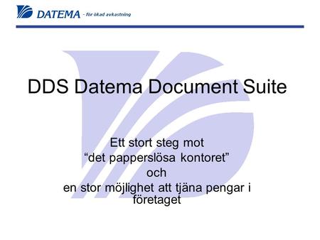 DDS Datema Document Suite Ett stort steg mot “det papperslösa kontoret” och en stor möjlighet att tjäna pengar i företaget.