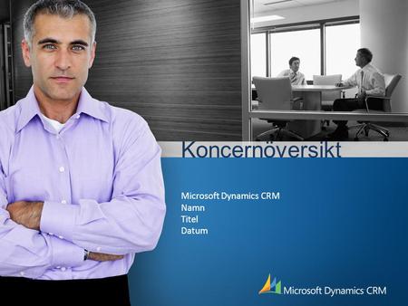 Koncernöversikt Microsoft Dynamics CRM Namn Titel Datum.
