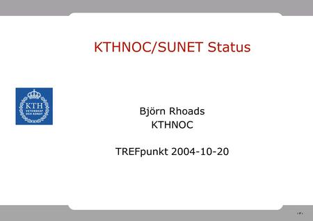 1 KTHNOC/SUNET Status Björn Rhoads KTHNOC TREFpunkt 2004-10-20.