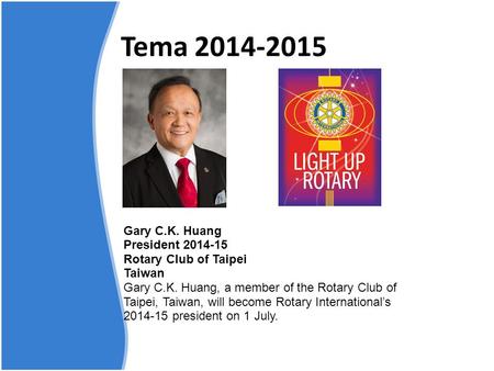 Tema Gary C.K. Huang President Rotary Club of Taipei