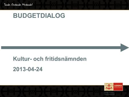 BUDGETDIALOG Kultur- och fritidsnämnden 2013-04-24 Staffan Friberg Utredningschef.