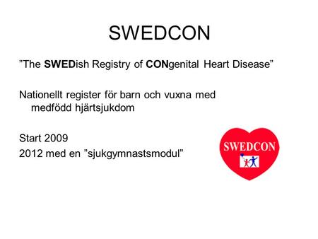 SWEDCON sjukgymnastmodulen SWEDCON ”The SWEDish Registry of CONgenital Heart Disease” Nationellt register för barn och vuxna med medfödd hjärtsjukdom Start.