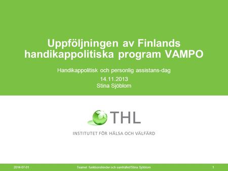 2014-07-01Teamet funktionshinder och samhället/Stina Sjöblom1 Uppföljningen av Finlands handikappolitiska program VAMPO Handikappolitisk och personlig.