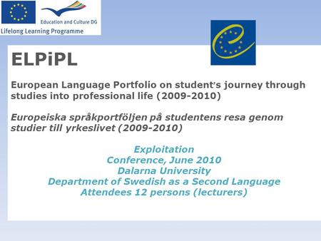 ELPiPL European Language Portfolio on student’s journey through studies into professional life (2009-2010) Europeiska språkportföljen på studentens resa.