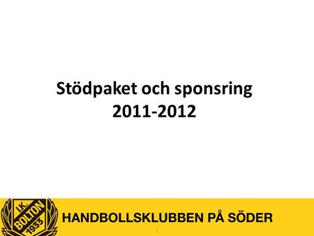 Stödpaket och sponsring 2011-2012 1. IK Bolton handbollsklubben med glädje och utveckling  IK Bolton är Stockholms största handbollsklubb och vi har.