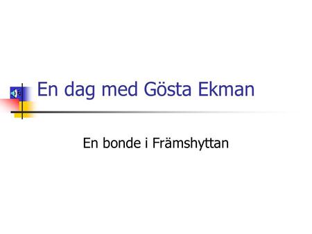 En dag med Gösta Ekman En bonde i Främshyttan.
