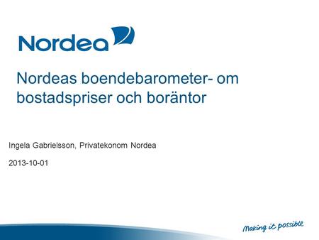 Nordeas boendebarometer- om bostadspriser och boräntor Ingela Gabrielsson, Privatekonom Nordea 2013-10-01.