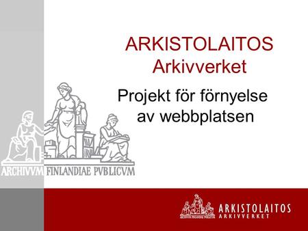 ARKISTOLAITOS Arkivverket Projekt för förnyelse av webbplatsen.