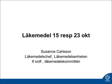 Läkemedel 15 resp 23 okt Susanne Carlsson