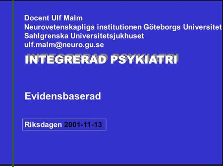 INTEGRERAD PSYKIATRI Evidensbaserad Docent Ulf Malm