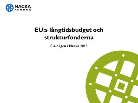 EU:s långtidsbudget och strukturfonderna EU-dagen i Nacka 2013