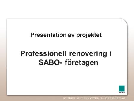Presentation av projektet Professionell renovering i SABO- företagen.