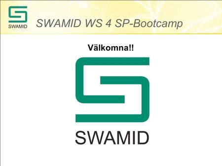 SWAMID WS 4 SP-Bootcamp Välkomna!!.