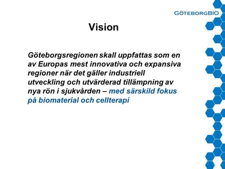 Vision Göteborgsregionen skall uppfattas som en av Europas mest innovativa och expansiva regioner när det gäller industriell utveckling och utvärderad.