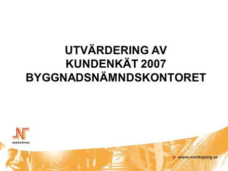 UTVÄRDERING AV KUNDENKÄT 2007 BYGGNADSNÄMNDSKONTORET.