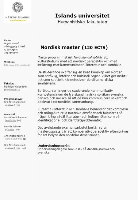 Islands universitet Humanistiska fakulteten Nordisk master ( 120 ECTS ) Masterprogrammet (isl. Norðurlandafræði) är ett kulturstudium med ett nordiskt.