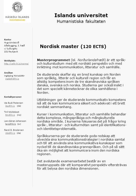Islands universitet Humanistiska fakulteten Nordisk master ( 120 ECTS ) Masterprogrammet (isl. Norðurlandafræði) är ett språk- och kulturstudium med ett.