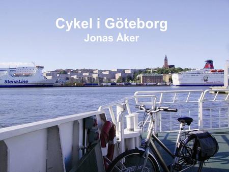 Cykel i Göteborg Jonas Åker. Vårt Mål •Biltrafiken ska minska till förmån för resande med kollektivtrafik och cykel.