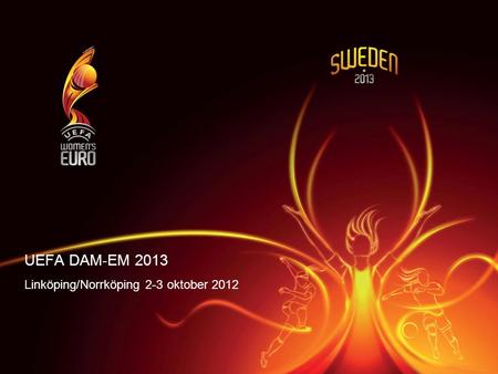 UEFA DAM-EM 2013 Linköping/Norrköping 2-3 oktober 2012.