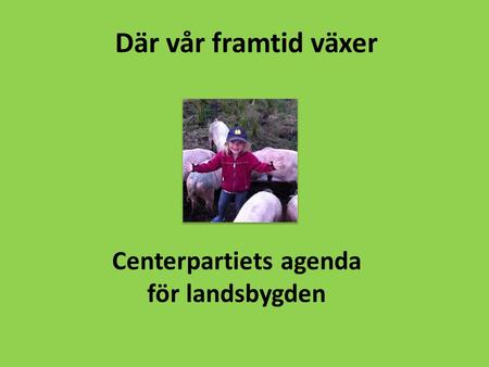 Där vår framtid växer Centerpartiets agenda för landsbygden.