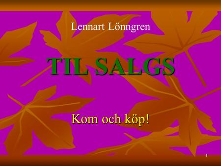 1 TIL SALGS Kom och köp! Lennart Lönngren. 2 TIL SALGS står det oftast. Men nyss såg jag på ett hus i Tromsø ett alternativ: KAN KJØPES Kan de båda uttrycken.