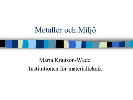 Maria Knutson-Wedel Institutionen för materialteknik