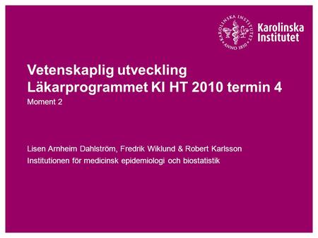 Vetenskaplig utveckling Läkarprogrammet KI HT 2010 termin 4