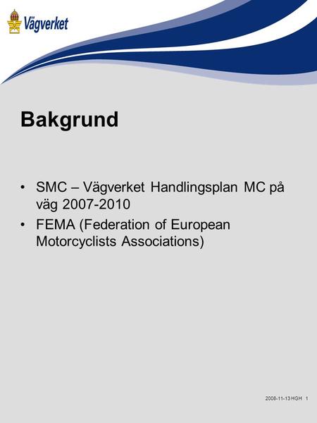 12008-11-13 HGH Bakgrund SMC – Vägverket Handlingsplan MC på väg 2007-2010 FEMA (Federation of European Motorcyclists Associations)